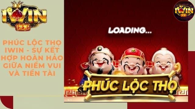 Tổng quan về Phúc Lộc Thọ Iwin